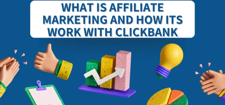 What is affiliate marketing and How it Works with Click Bank