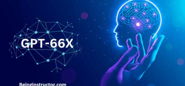 Explore the Power of GPT66X in 2024