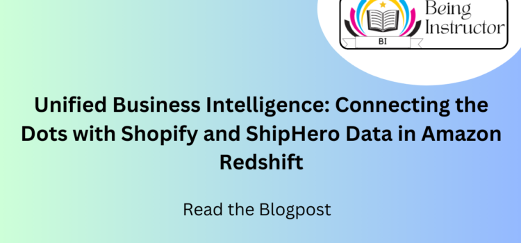 Unified Business Intelligence: Connecting the Dots with Shopify and ShipHero Data in Amazon Redshift