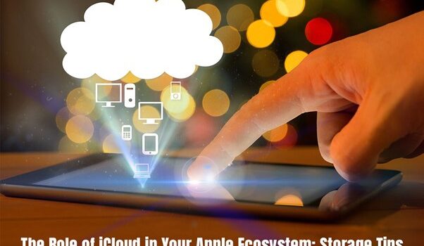 The Role of iCloud in Your Apple Ecosystem: Storage Tips