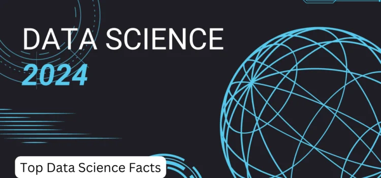 Top Data Science Facts to Know About in 2024