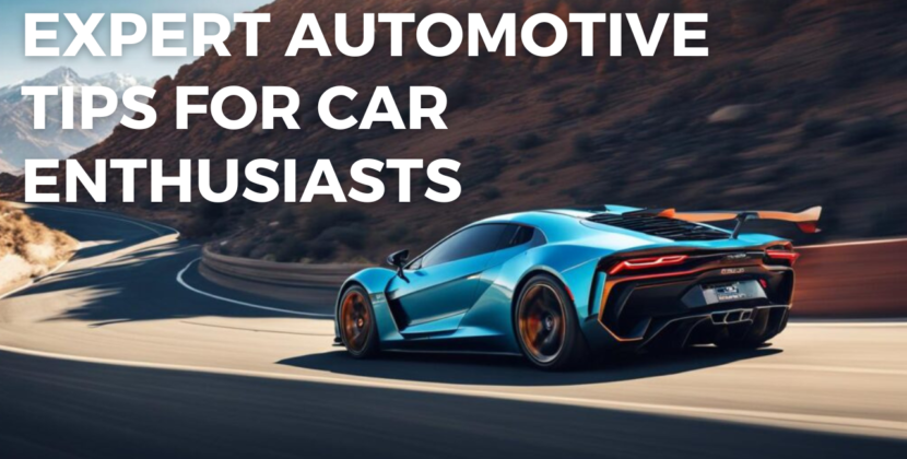 Expert Automotive Tips for Car Enthusiasts