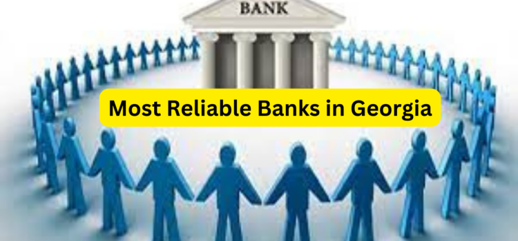 Most Reliable Banks in Georgia