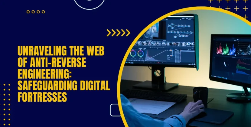 Unraveling the Web of Anti-Reverse Engineering: Safeguarding Digital Fortresses