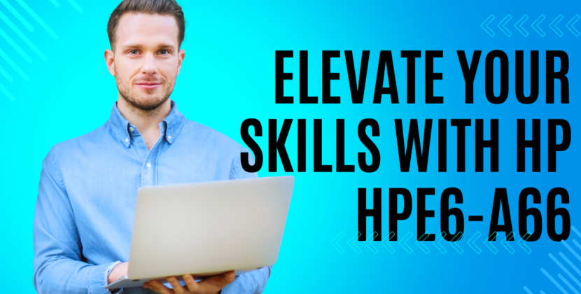Elevate Your Skills with HP HPE6-A66