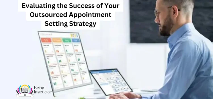 Evaluating the Success of Your Outsourced Appointment Setting Strategy