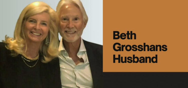 Beth Grosshans Husband :Revealing the Love Story Behind the Achievement