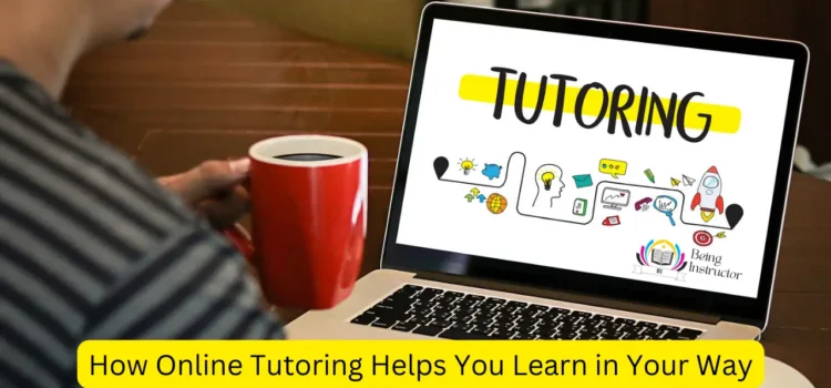 Customized Learning: How Online Tutoring Helps You Learn in Your Way