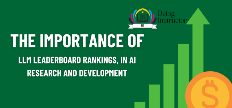 The Importance of LLM Leaderboard Rankings, in AI Research and Development