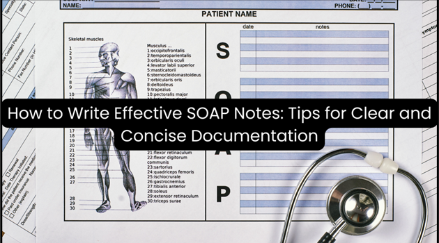 How to Write Effective SOAP Notes: Tips for Clear and Concise Documentation