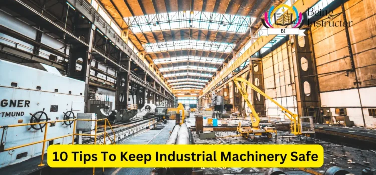 10 Tips To Keep Industrial Machinery Safe