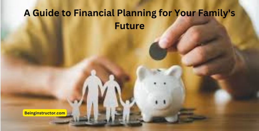 A Guide to Financial Planning for Your Family’s Future