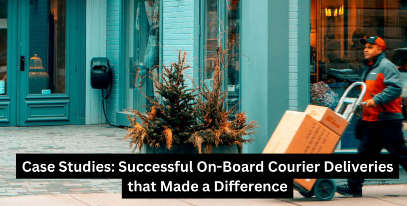 Case Studies: Successful On-Board Courier Deliveries that Made a Difference