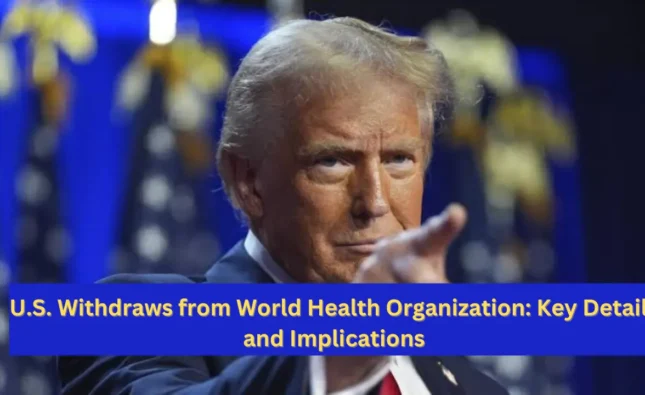 U.S. Withdraws from World Health Organization: Key Details and Implications