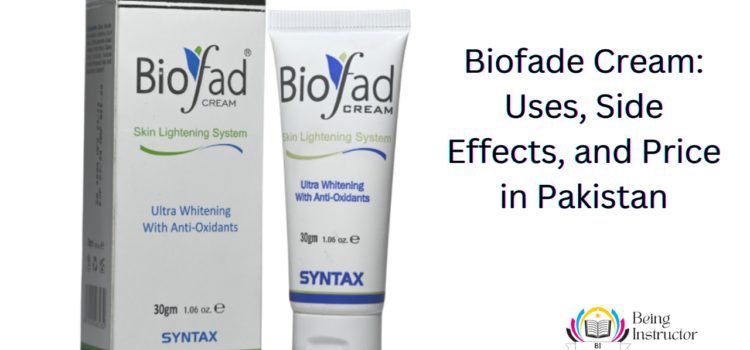 Biofade Cream: Uses, Side Effects, and Price in Pakistan