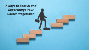 7 Ways to Beat AI and Supercharge Your Career Progression