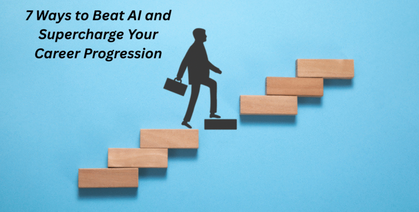 7 Ways to Beat AI and Supercharge Your Career Progression