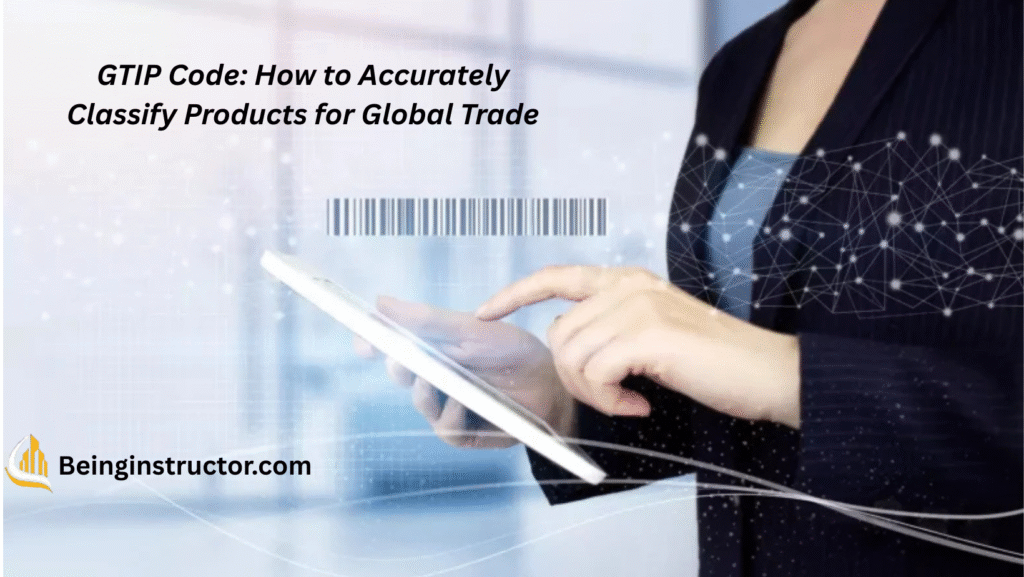 GTIP Code: How to Accurately Classify Products for Global Trade