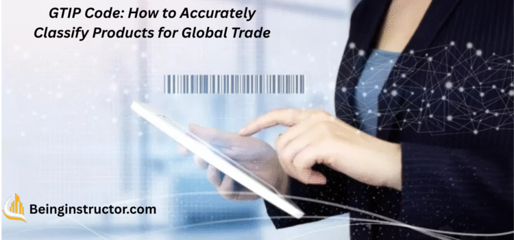 GTIP Code: How to Accurately Classify Products for Global Trade